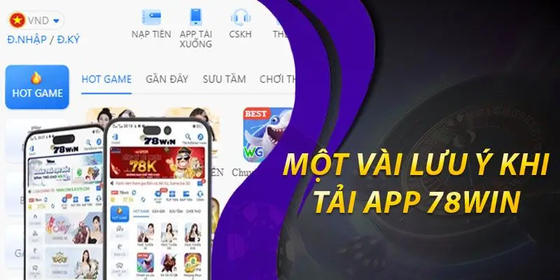 Một vài Lưu ý khi tải App 78win